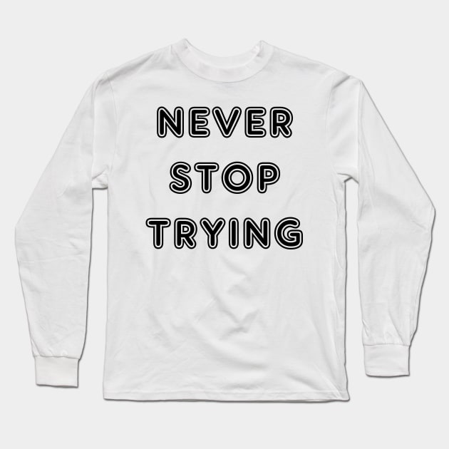 Never stop trying Long Sleeve T-Shirt by amyskhaleesi